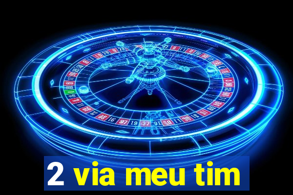 2 via meu tim